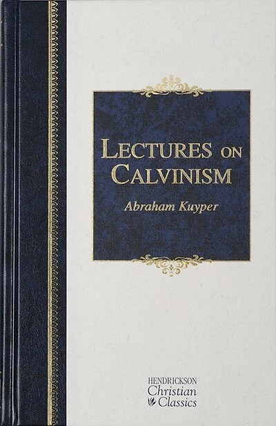 Lectures On Calvinism: The Stone Lectures Of 1898