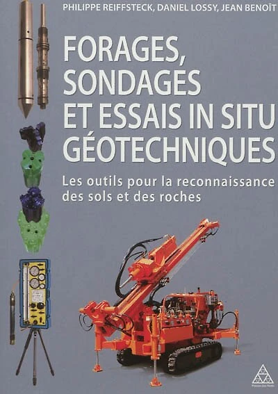 Forages, sondages et essais in situ géotechniques : les outils pour la reconnaissance des sols et des roches: les outils pour la reconnaissance des sols et des roches