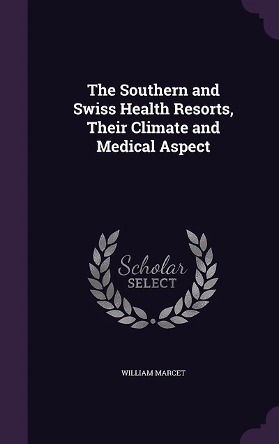 The Southern and Swiss Health Resorts, Their Climate Medical Aspect