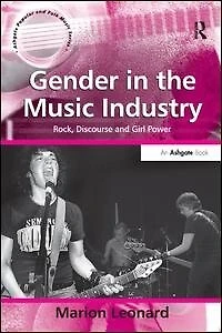 Gender the Music Industry: Rock, Discourse and Girl Power
