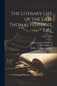 The Literary Life of the Late Thomas Pennant, Esq.; Volume (1793)