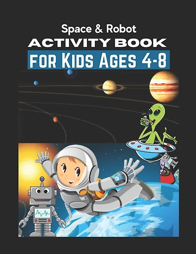 Space & Robot Activity Book for Kids Ages 4-8: Awesome Robot & Outer Space Coloring with Planets, Astronauts, Space Ships, Rockets (Children's Coloring Activity Books)