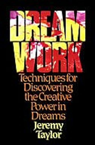 Dream Work: Techniques for Discovering the Creative Power in Dreams