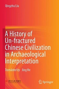 A History of Un-fractured Chinese Civilization in Archaeological Interpretation