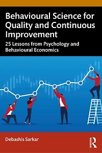 Behavioural Science for Quality and Continuous Improvement: 25 Lessons from Psychology Economics
