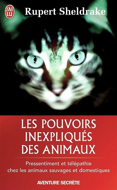 les pouvoirs inexpliqués des animaux: extraordinaires facultés animaux étudiées par la science