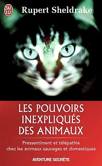les pouvoirs inexpliqués des animaux: extraordinaires facultés animaux étudiées par la science