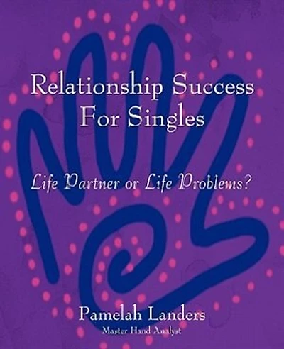 Relationship Success For Singles: Life Partner Or Life Problems?