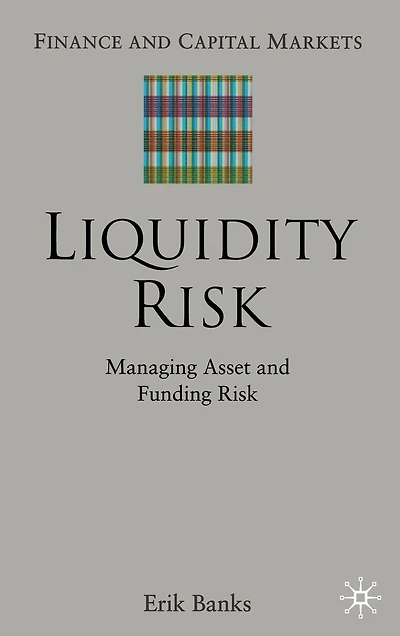 Liquidity Risk: Managing Asset And Funding Risks