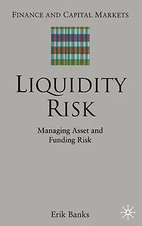 Liquidity Risk: Managing Asset And Funding Risks
