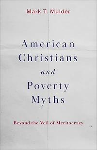 American Christians and Poverty Myths: Beyond the Veil of Meritocracy