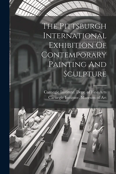 The Pittsburgh International Exhibition Of Contemporary Painting And Sculpture