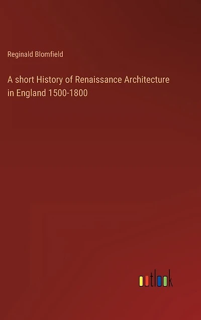 A short History of Renaissance Architecture in England 1500-1800