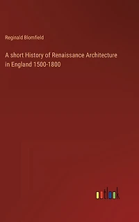 A short History of Renaissance Architecture in England 1500-1800