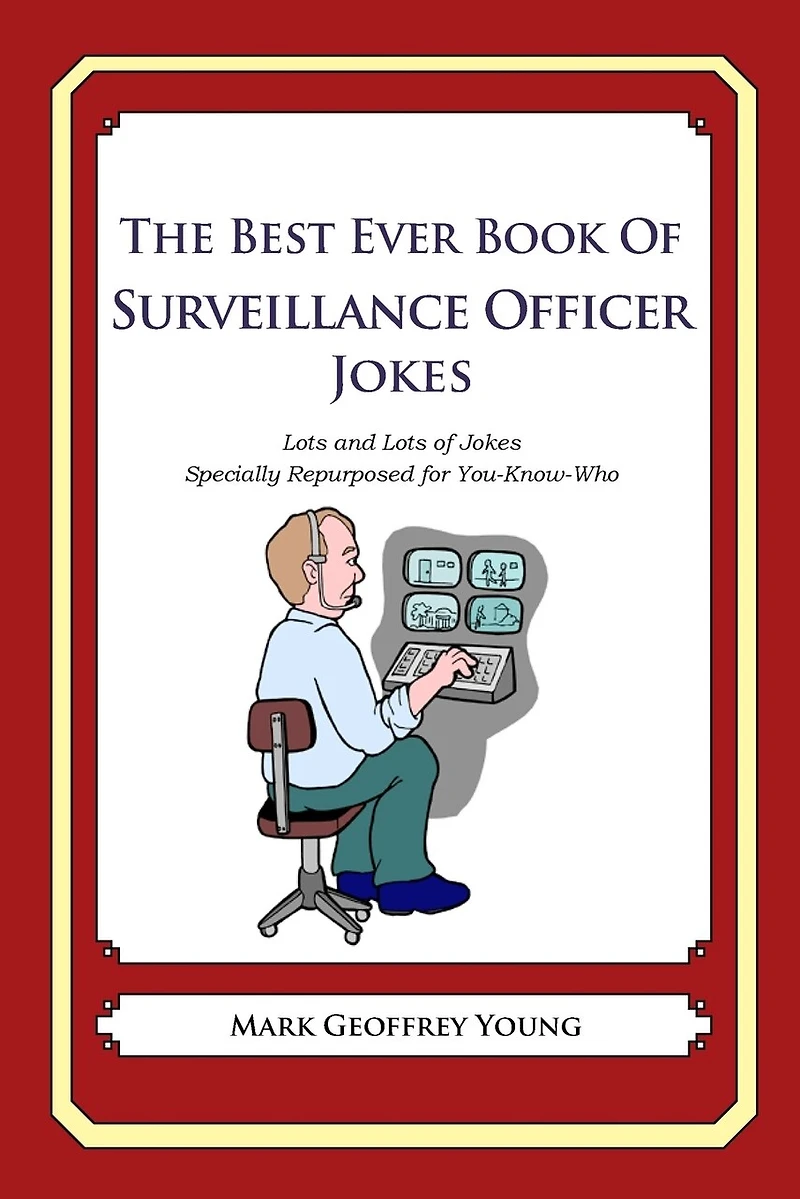The Best Ever Book of Surveillance Officer Jokes: Lots and Lots of Jokes Specially Repurposed for You-Know-Who