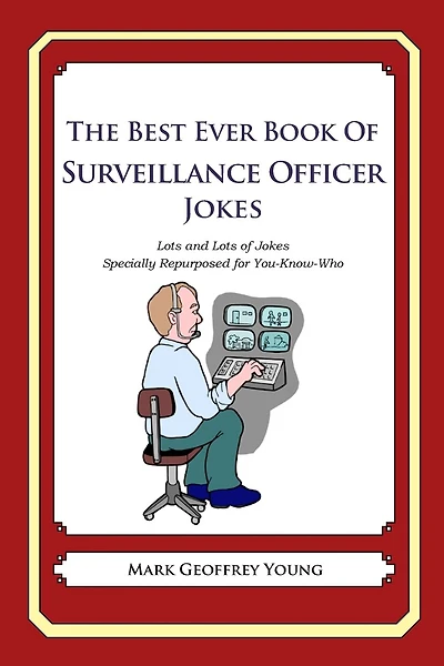 The Best Ever Book of Surveillance Officer Jokes: Lots and Lots of Jokes Specially Repurposed for You-Know-Who