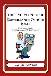 The Best Ever Book of Surveillance Officer Jokes: Lots and Lots of Jokes Specially Repurposed for You-Know-Who