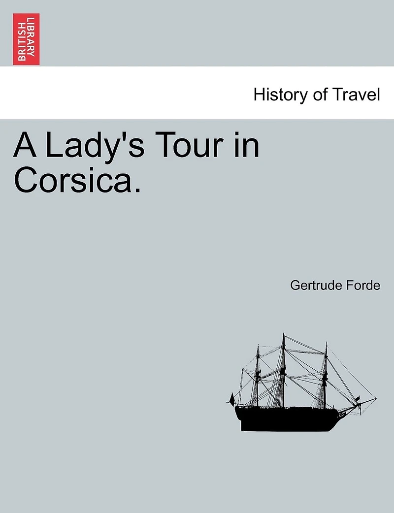 A Lady's Tour In Corsica. Vol. I.