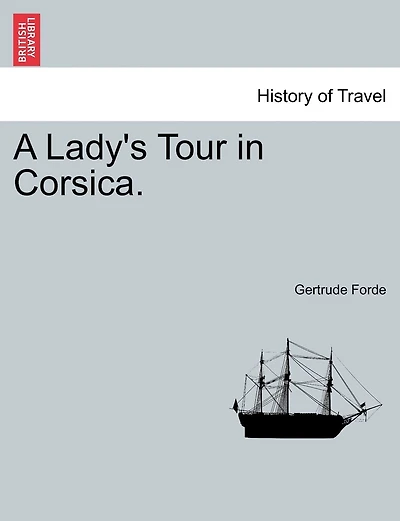 A Lady's Tour In Corsica. Vol. I.