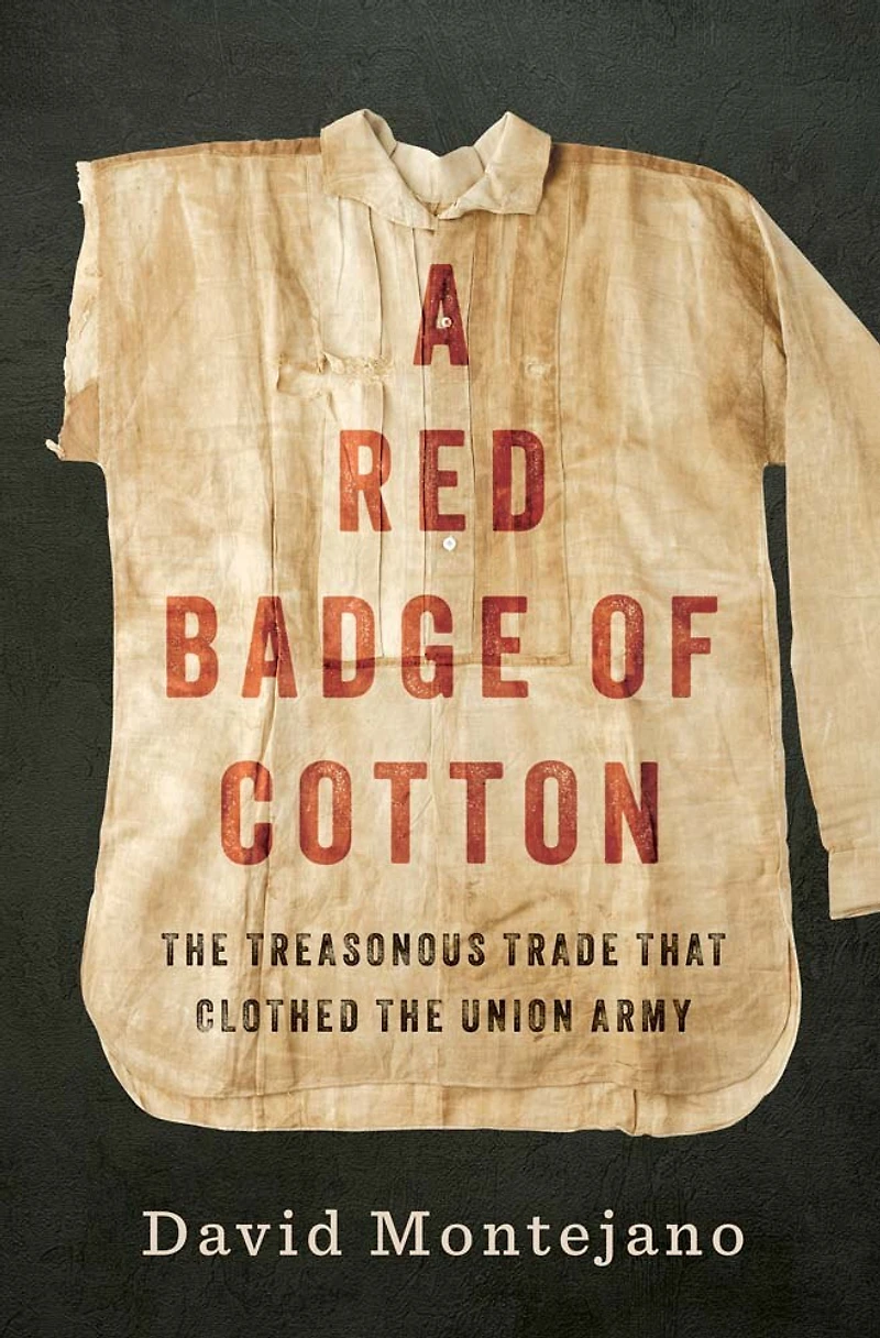 A Red Badge of Cotton: The Treasonous Trade that Clothed the Union Army