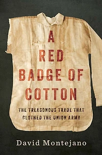 A Red Badge of Cotton: The Treasonous Trade that Clothed the Union Army