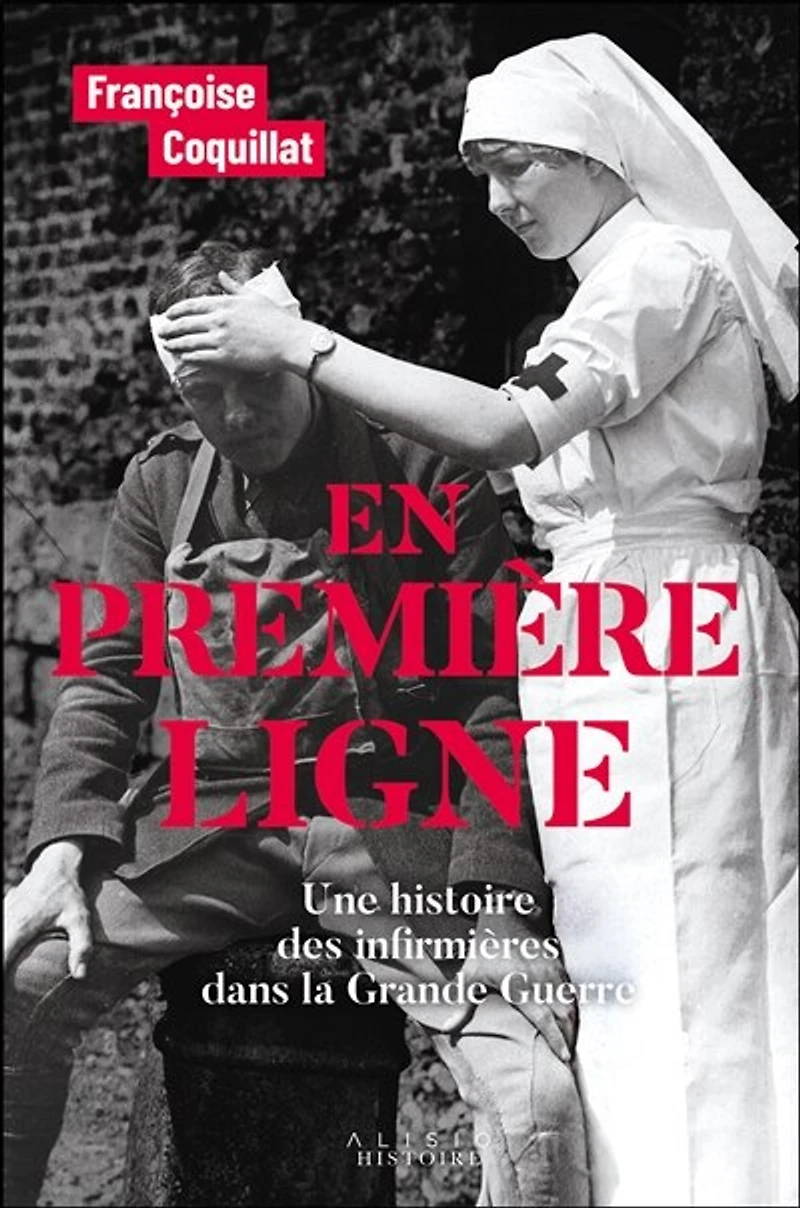 En première ligne : une histoire des infirmières dans la Grande Guerre: Guerre