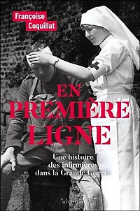 En première ligne : une histoire des infirmières dans la Grande Guerre: Guerre
