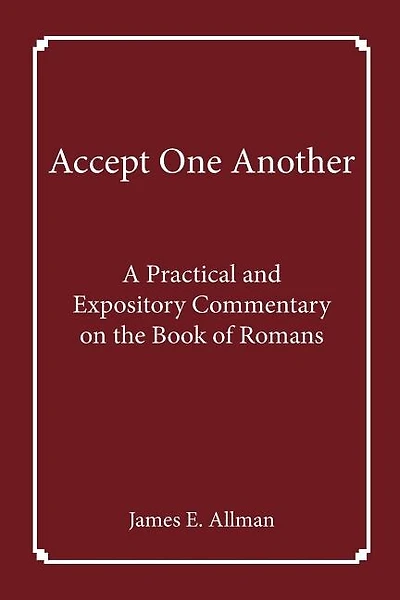 Accept One Another: A Practical and Expository Commentary on the Book of Romans