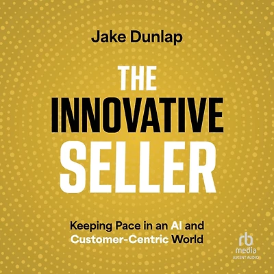 The Innovative Seller: Keeping Pace an AI and Customer-Centric World