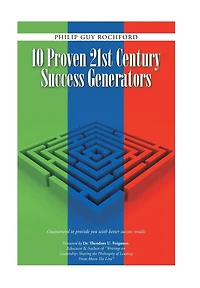 10 Proven 21st Century success Generators: Guaranteed to provide you with better results
