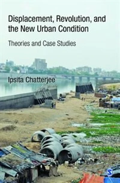 Displacement, Revolution, and the New Urban Condition: Theories And Case Studies
