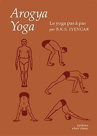 Arogya yoga: le yoga pas à pas