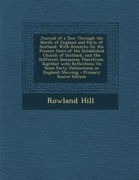 Journal of a Tour Through the North England and Parts Scotland: With Remarks On Present State Established Church Scotland, Different Secessio