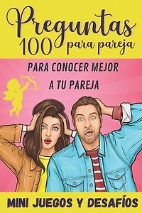 100 Preguntas para Pareja: para Conocer Mejor a tu Pareja - Mini-Juegos y Desafíos - Libro para Parejas - Regalo original para Novia y Novio de San Valentín, Boda, Cumpleaños o Aniversario.