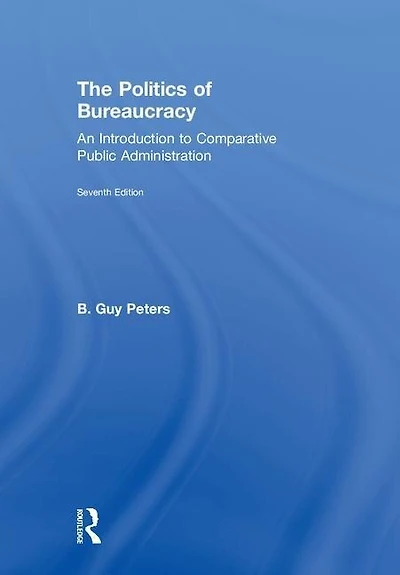 The Politics of Bureaucracy: An Introduction to Comparative Public Administration