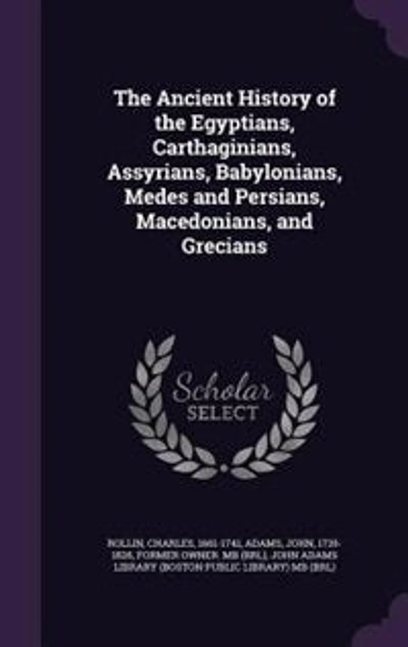 The Ancient History of the Egyptians, Carthaginians, Assyrians, Babylonians, Medes and Persians, Macedonians