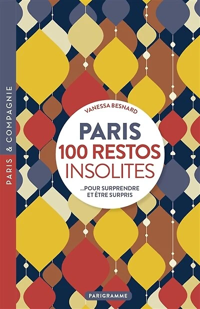 Paris: 100 restos insolites... pour surprendre et être surpris