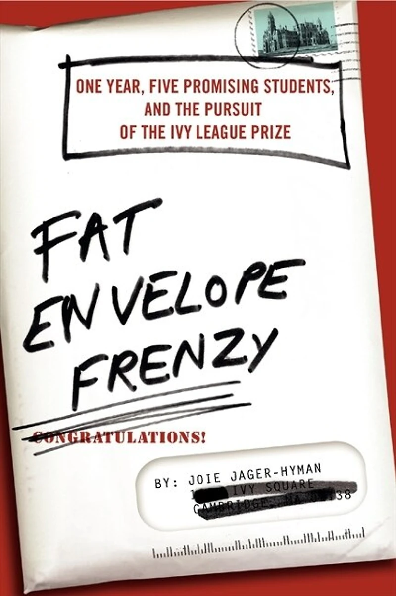 Fat Envelope Frenzy: One Year, Five Promising Students, and the Pursuit of Ivy League Prize