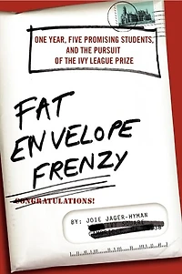 Fat Envelope Frenzy: One Year, Five Promising Students, and the Pursuit of Ivy League Prize