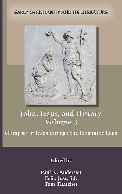 John, Jesus, and History, Volume 3: Glimpses of Jesus through the Johannine Lens