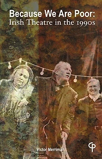 Because We Are Poor: Irish Theatre in the 1990s