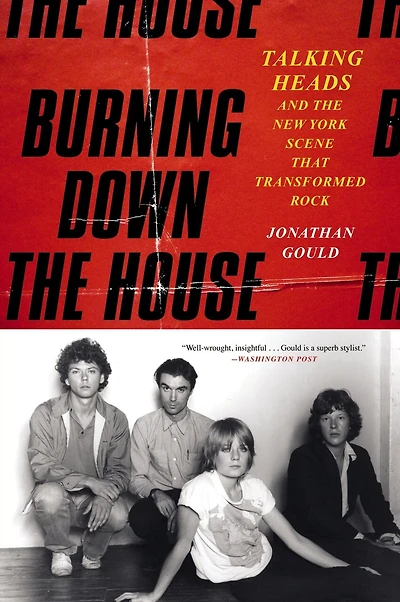 Burning Down the House: Talking Heads and the New York Scene That Transformed Rock