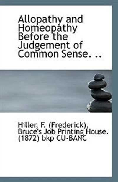Allopathy and Homeopathy Before the Judgement of Common Sense