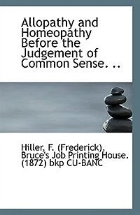 Allopathy and Homeopathy Before the Judgement of Common Sense