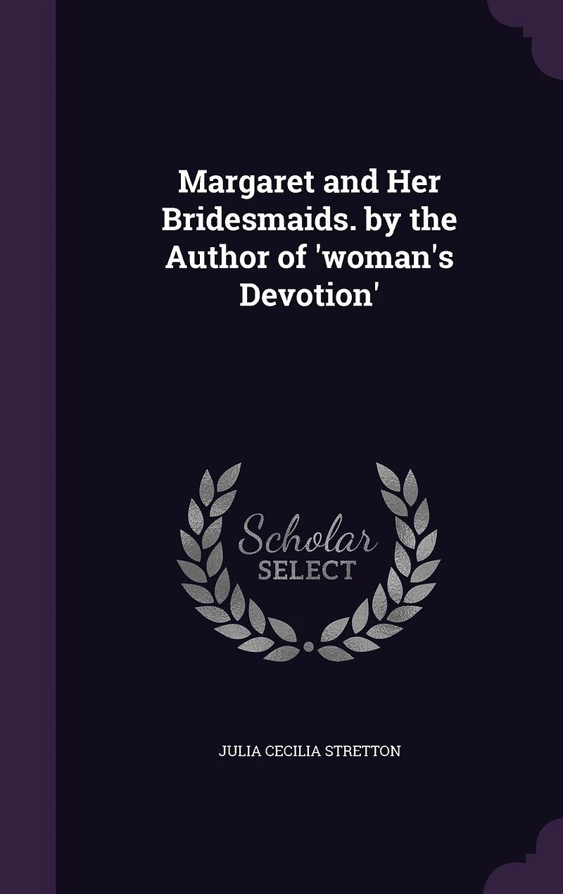 Margaret and Her Bridesmaids. by the Author of 'woman's Devotion'
