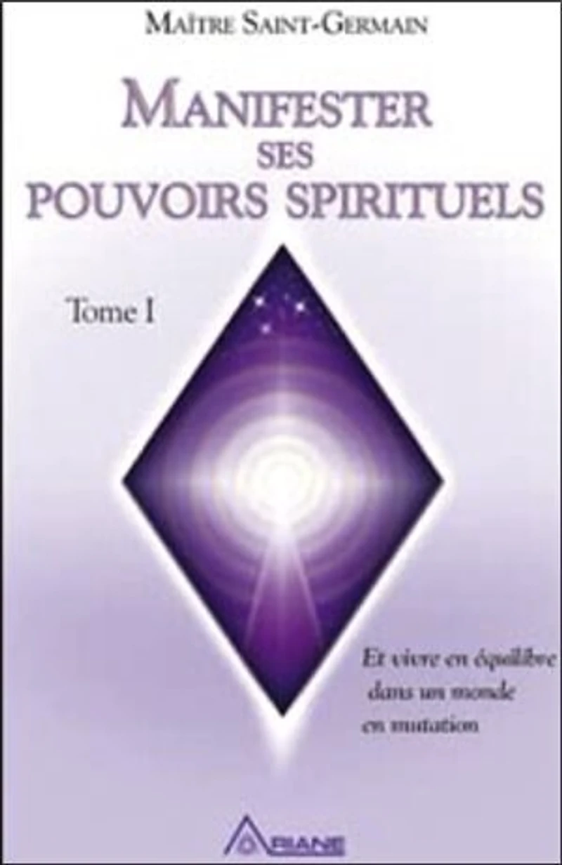 Manifester ses pouvoirs spirituels: Vivre en équilibre dans un monde mutation