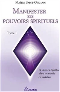 Manifester ses pouvoirs spirituels: Vivre en équilibre dans un monde mutation