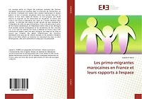 Les primo-migrantes marocaines en France et leurs rapports A l'espace