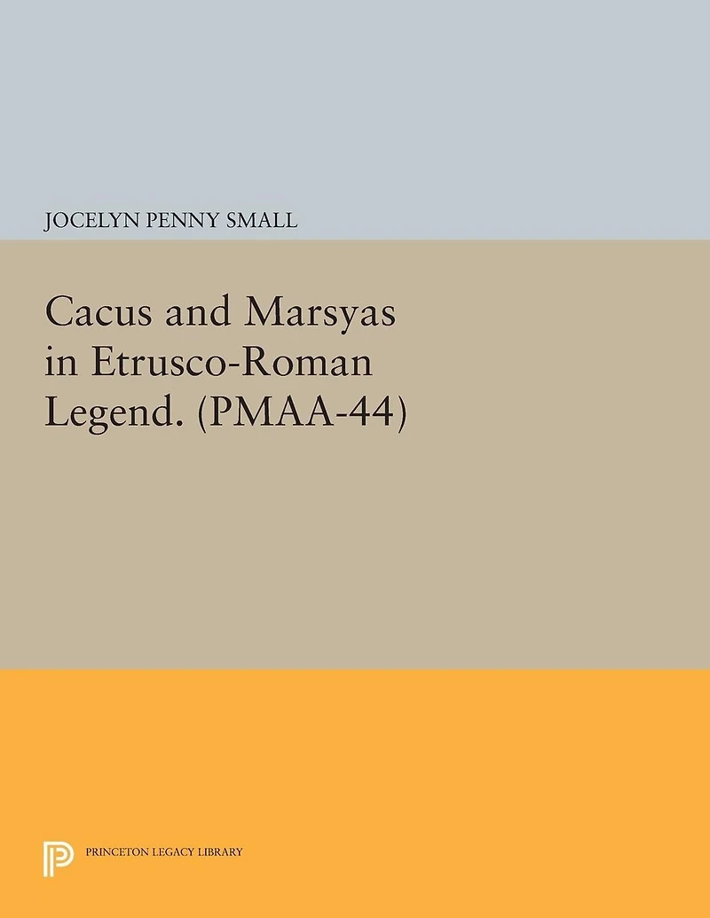Cacus and Marsyas Etrusco-Roman Legend. (PMAA-44), Volume 44