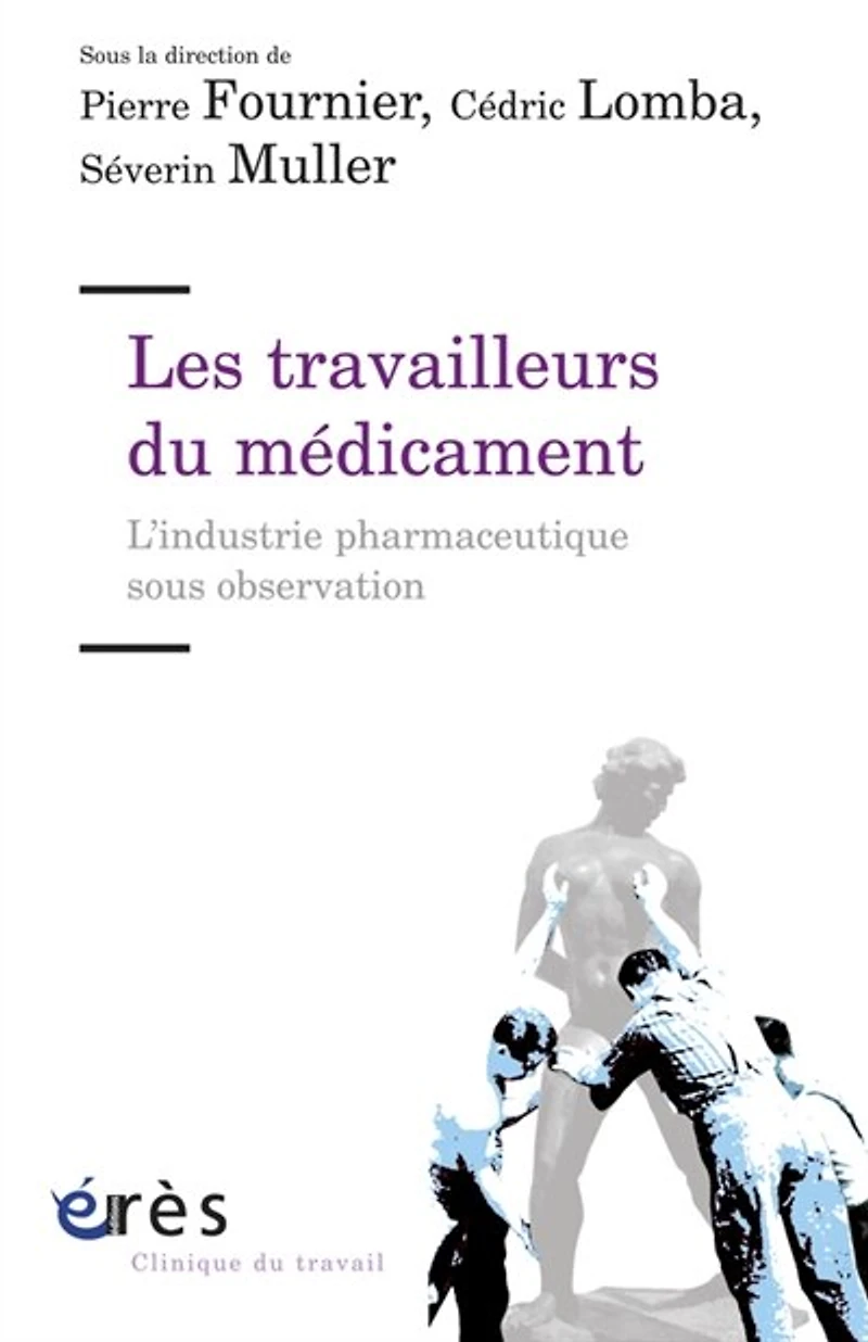 Les travailleurs du médicament : l'industrie pharmaceutique sous observation: observation